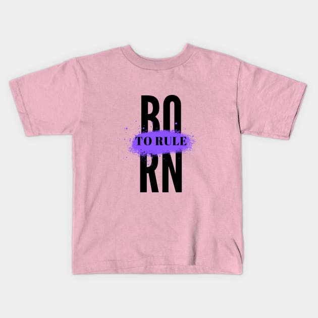 Born To Rule Kids T-Shirt by MOS_Services